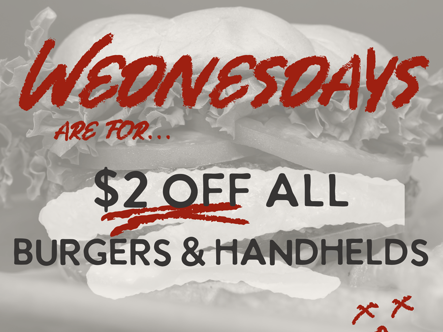 black and white photo of a burger with the wrods Wednesdays are for $2 off all burgers and handhelds