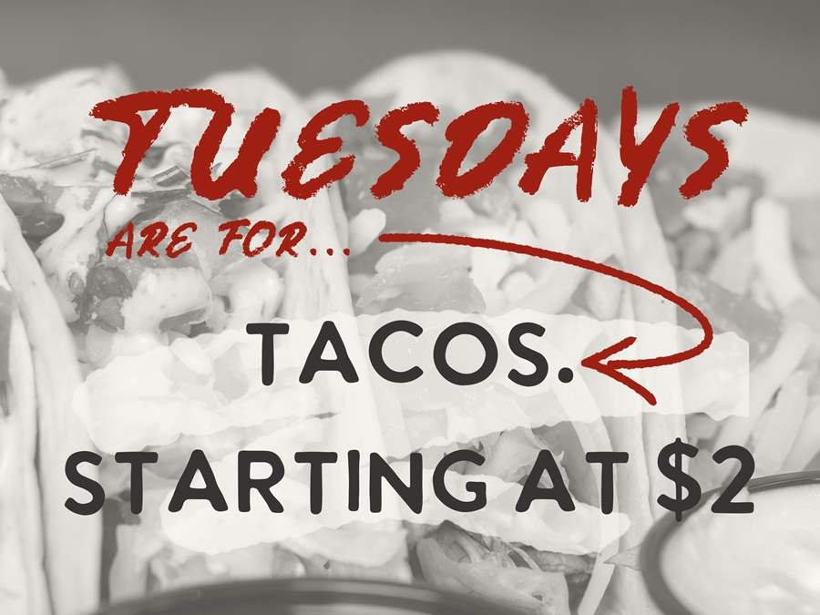 black and white photo of tacos with the words Tuesdays are for tacos starting at $2